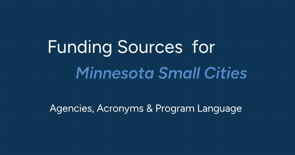 Funding sources for Minnesota Small cities - Agencies, Acronyms & Program Language